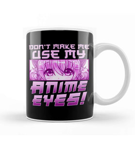 Cute & Funny Don t Make Me Use My Anime Eyes Kupa Bardak Porselen
