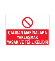 Çalışan Makinalara Yaklaşmak Tehlikeli Ve Yasaktır Uyarı Levhası 40x60cm (Karışık)