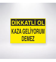 Dikkatli Ol Kaza Geliyorum Demez 21x28 Arkası Yapışkanlı Levha