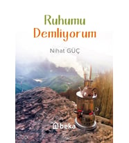 Ruhumu Demliyorum Beka Yayınları Nihat Güç
