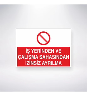 İşyerinden ve Çalışma Sahasından İzinsiz Ayrılma 21x28 Arkası Yapışkanlı Levha
