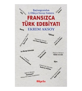 Başlangıcından 2. Dünya Savaşı Sonuna - Fransızca Türk Edebiyatı