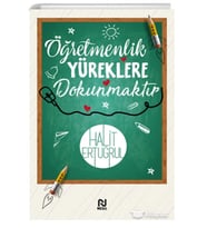 ÖĞRETMENLİK YÜREKLERE DOKUNMAKTIR  HALİT ERTUĞRUL  NESİL YAYIN