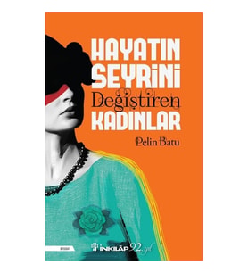 Hayatın Seyrini Değiştiren Kadınlar