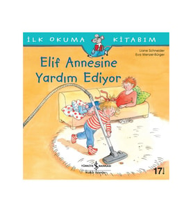 Elif Annesine Yardım Ediyor - İlk Okuma Kitabım - Liane Schneider