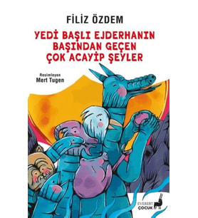 Yedi Başlı Ejderhanın Başından Geçen Çok Acayip Şeyler
