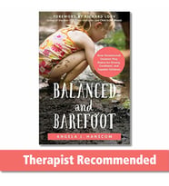 Balanced And Barefoot: How Unrestricted Outdoor Play Makes For Strong, Confident, And Capable Childr