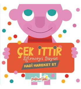Çek İttir Eğlenceyi Büyüt Hadi Hareket Et