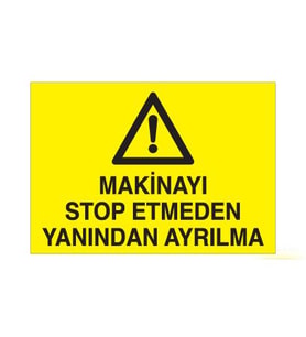 Makinayı Stop Etmeden Yanından Ayrılma Uyarı Levhası 30x40cm (Karışık)