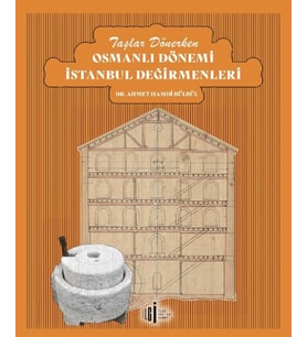 Taşlar Dönerken Osmanlı Dönemi İstanbul Değirmenleri