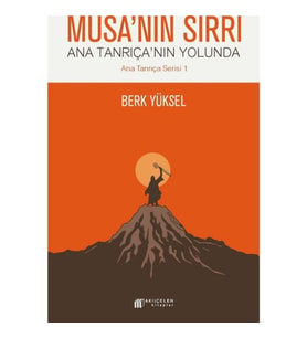 Musa'Nın Sırrı: Ana Tanrıça'Nın Yolunda - Berk Yüksel