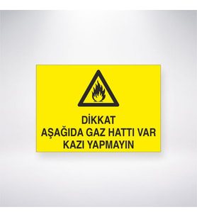 Dikkat Gaz Aşağıda Gaz Hattı Var Yapmayın