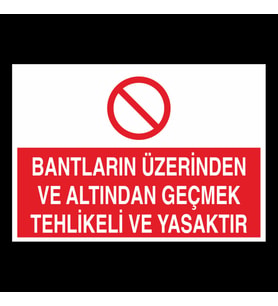 Bantların Üzerinden ve Altından Geçmek Tehlikeli ve Yasaktır Uyarı Levhası 70x100cm (Karışık)