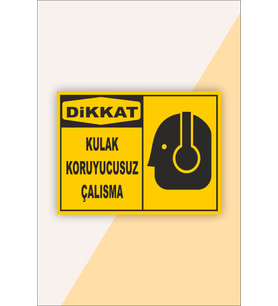 İş Güvenliği Uyarı Levhası Kulak Koruyucusuz Çalışma