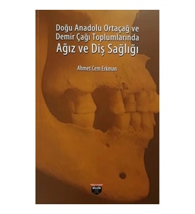 Doğu Anadolu Ortaçağ ve Demir Çağı Toplumlarında Ağız ve Diş Sağlığı