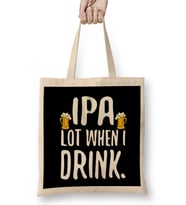 Funny IPA Lot When I Drink Craft Beer Drinker Bez Çanta Uzun Saplı