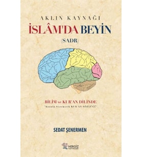 İslam'da Beyin - Aklın Kaynağı Sadr