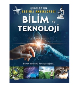 Bilim ve Teknoloji- Çocuklar İçin Resimli Ansiklopedi