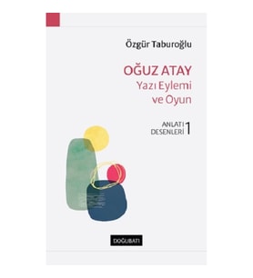 Oğuz Atay – Yazı Eylemi Ve Oyun