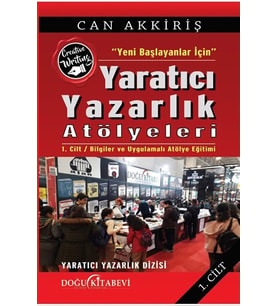Yeni Başlayanlar Için Yaratıcı Yazarlık Atölyeleri Cilt:1 - Can Akkiriş