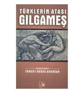 Türklerin Atası Gılgameş-Turgut Buğra Akdoğan