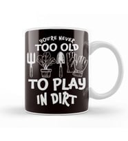 Too Old Play In Dirt Gardening Garden Gardener Landscaper Kupa Bardak Porselen