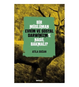 Bir Müslüman Evrim ve Sosyal Darwinizm’e Nasıl Bakmalı?