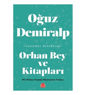 Orhan Bey ve Kitapları - Bir Orhan Pamuk Okurunun Notları