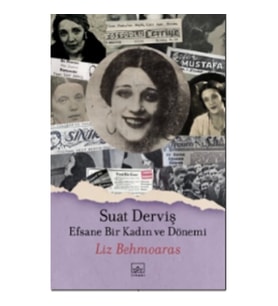 Suat Derviş: Efsane Bir Kadın ve Dönemi