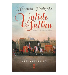 Haremin Padişahı Valide Sultan
