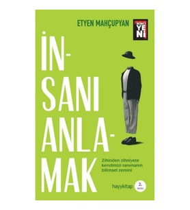 İnsanı Anlamak - Zihinden Zihniyete Kendimizi Tanımanın Bilimsel Zemini