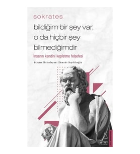 Bildiğim Bir Şey Var O da Hiçbir Şey Bilmediğimdir - İnsanın Kendini Keşfetme Felsefesi