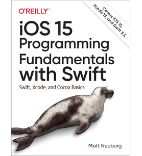 Ios 15 Programming Fundamentals With Swift: Swift, Xcode, And Cocoa Basics