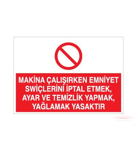 Makina Çalışırken Emniyet Swiçlerini İptal Etmek, Ayar ve Temizlik Yapmak, Yağlamak Yasaktır Uyarı Levhası 40x60cm (Karışık)