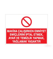 Makina Çalışırken Emniyet Swiçlerini İptal Etmek, Ayar ve Temizlik Yapmak, Yağlamak Yasaktır Uyarı Levhası 40x60cm (Karışık)