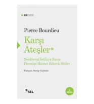 Karşı Ateşler - Neoliberal İstilaya Karşı Direnişe Hizmet Edecek Sözler