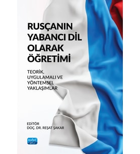 RUSÇANIN YABANCI DİL OLARAK ÖĞRETİMİ - Teorik, Uygulamalı ve Yöntemsel Yaklaşımlar