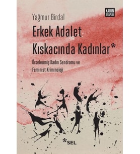 Erkek Adalet Kıskacında Kadınlar: Örselenmiş Kadın Sendromu ve Feminist Kriminoloji
