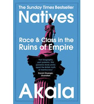Natives: Race And Class In The Ruins Of Empire - The Sunday Times Bestseller