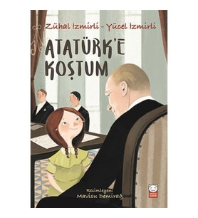 Atatürk’e Koştum - Zühal İzmirli / Yücel İzmirli - Kırmızı Kedi Yayınları