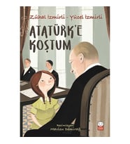 Atatürk’e Koştum - Zühal İzmirli / Yücel İzmirli - Kırmızı Kedi Yayınları