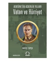 Vatan ve Hürriyet – Atatürk’ün Askerlik Yılları