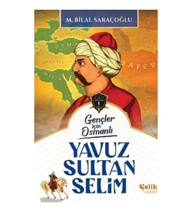 Gençler İçin Osmanlı - Yavuz Sultan Selim (Harp Tarihi)