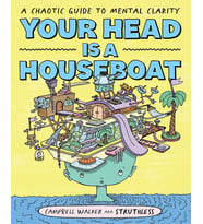 Your Head Is A Houseboat: A Chaotic Guide To Mental Clarity