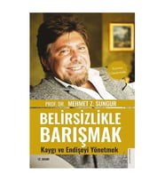Belirsizlikle Barışmak Mehmet Z. Sungur Destek Yayınları