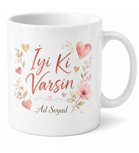 İyi Ki Varsın Yazılı Kişiye Özel Baskılı Kupa Bardak Hediye