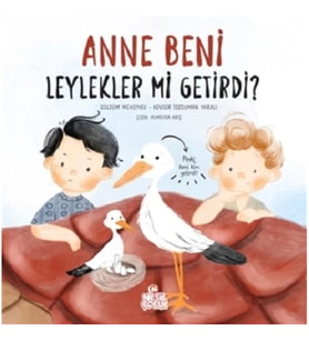 Anne Beni Leylekler mi Getirdi? (Ciltli)