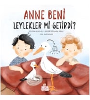 Anne Beni Leylekler mi Getirdi? (Ciltli)