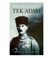 Tek Adam Mustafa Kemal 1881 – 1919 Cilt I