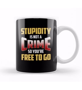 Stupidity Is Not a Crime, So You're Free To Go Kupa Bardak Porselen
